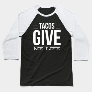 Tacos Give Me Life – Fun Mexican Food Taco Lover Baseball T-Shirt